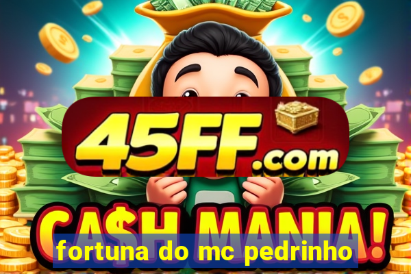 fortuna do mc pedrinho